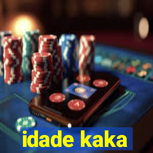 idade kaka