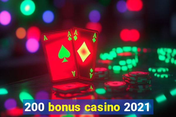 200 bonus casino 2021