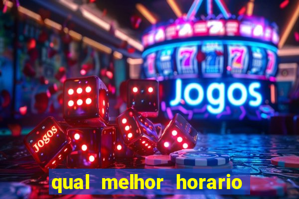 qual melhor horario pra jogar fortune tiger