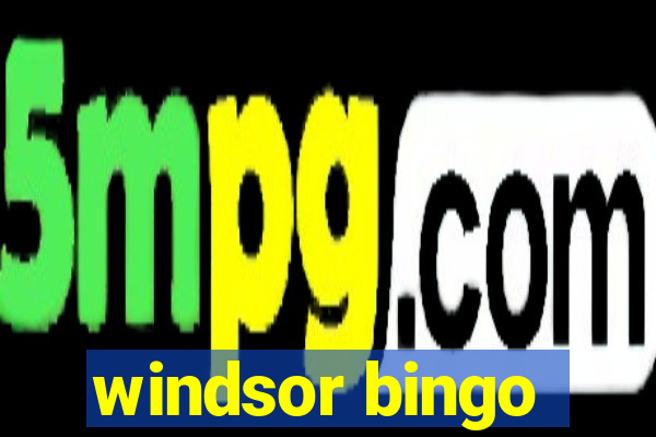 windsor bingo