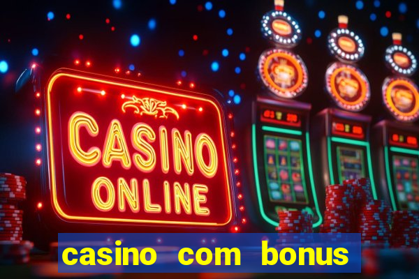 casino com bonus de boas vindas sem deposito