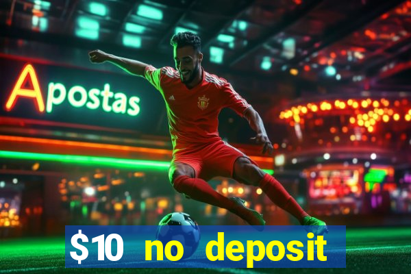 $10 no deposit bonus casino