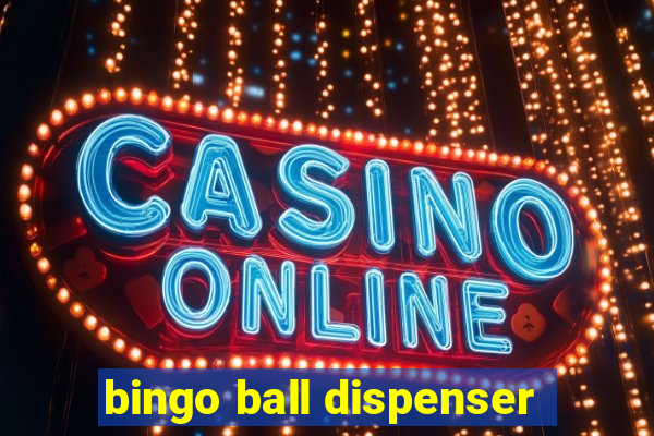 bingo ball dispenser