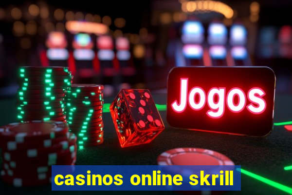 casinos online skrill