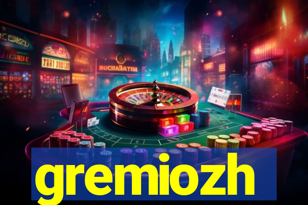 gremiozh