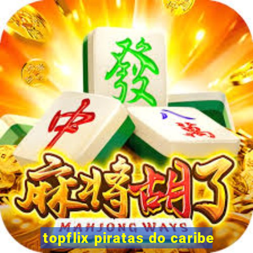 topflix piratas do caribe