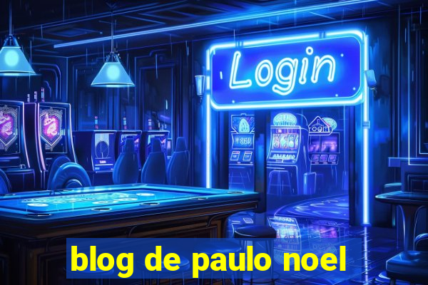 blog de paulo noel