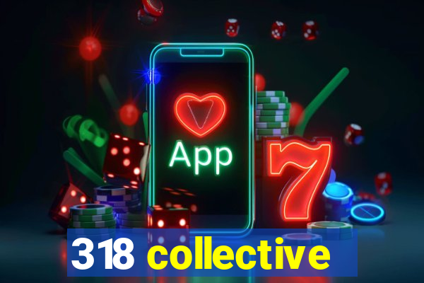 318 collective