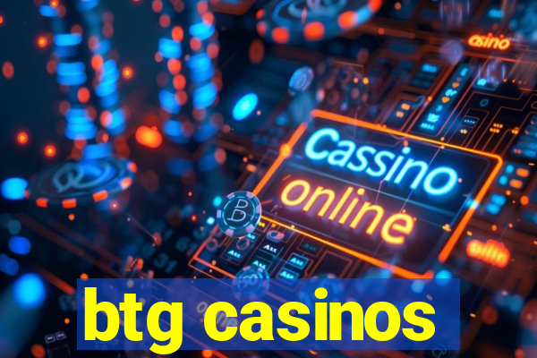 btg casinos