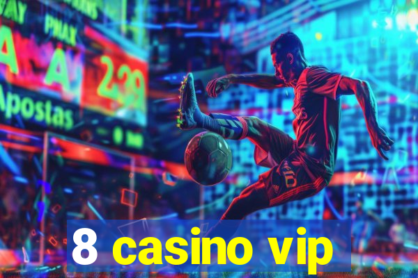 8 casino vip