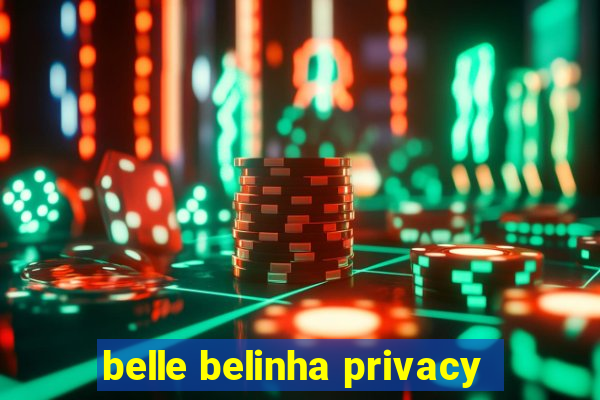 belle belinha privacy