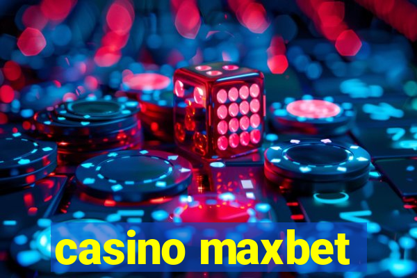 casino maxbet