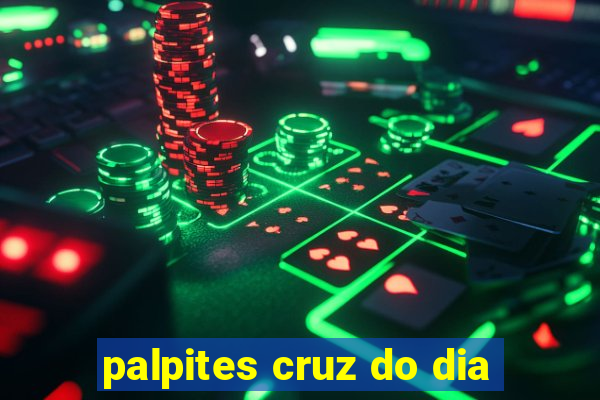 palpites cruz do dia