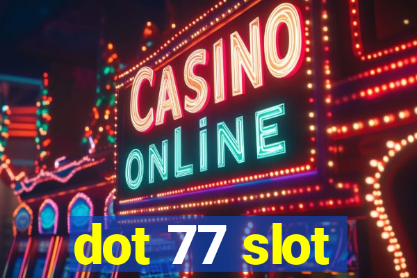 dot 77 slot