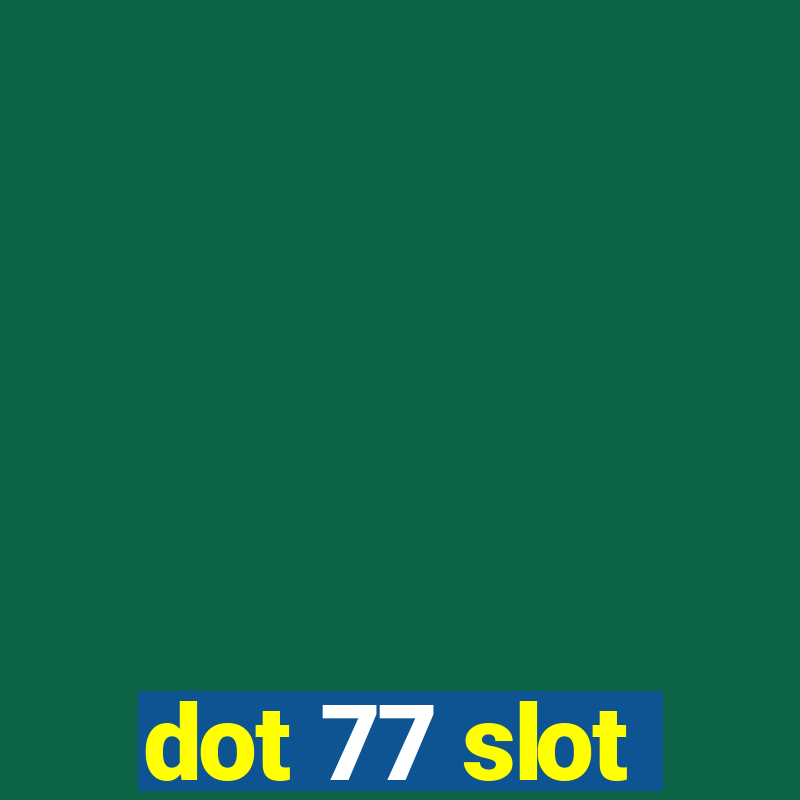 dot 77 slot