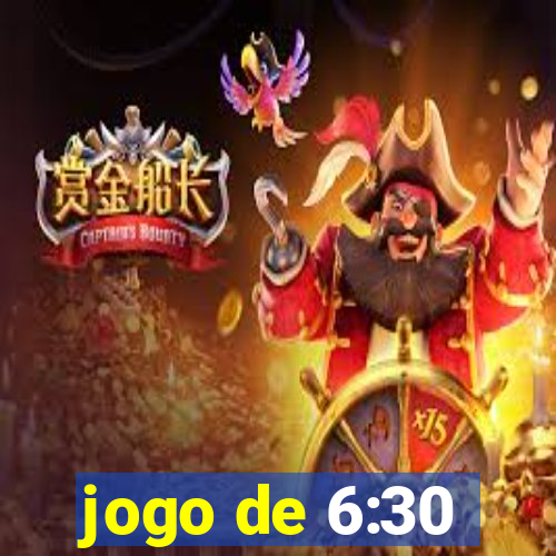 jogo de 6:30