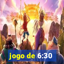 jogo de 6:30