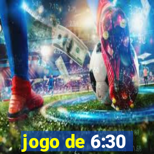 jogo de 6:30