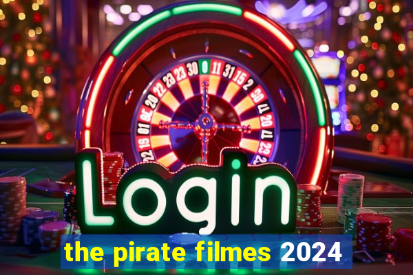 the pirate filmes 2024