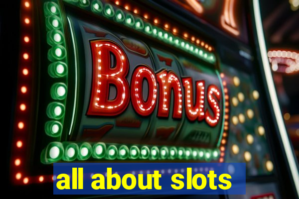 all about slots