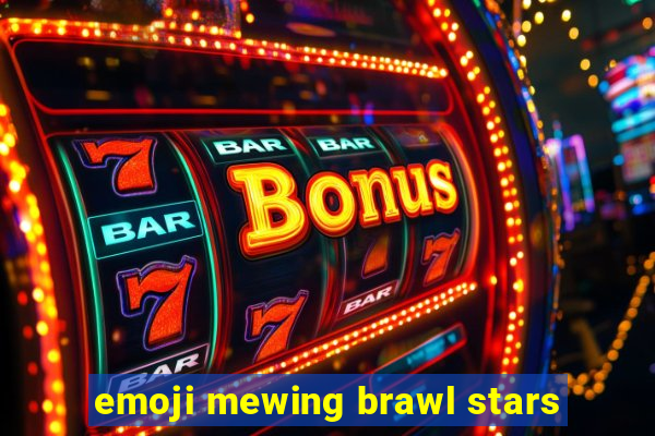 emoji mewing brawl stars