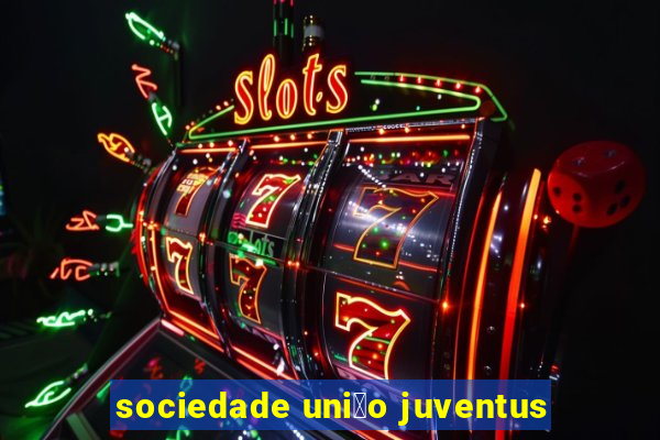 sociedade uni茫o juventus