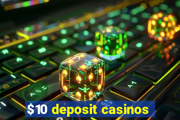 $10 deposit casinos