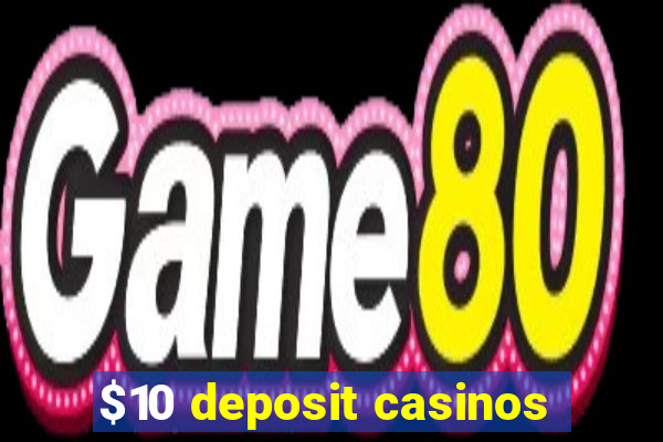 $10 deposit casinos