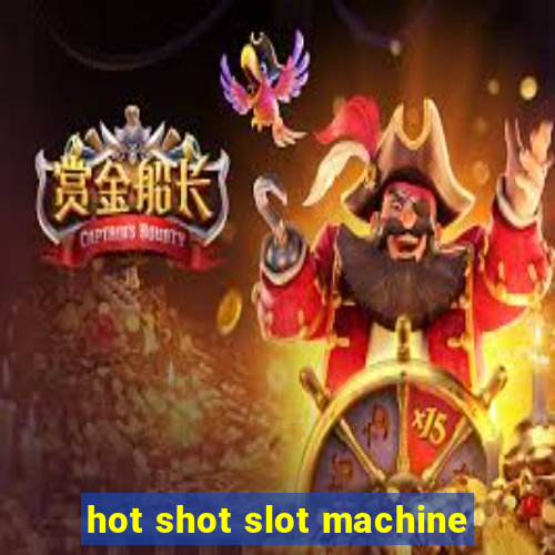 hot shot slot machine