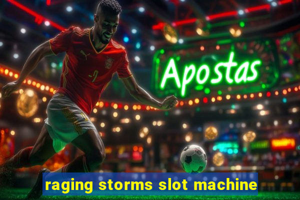 raging storms slot machine