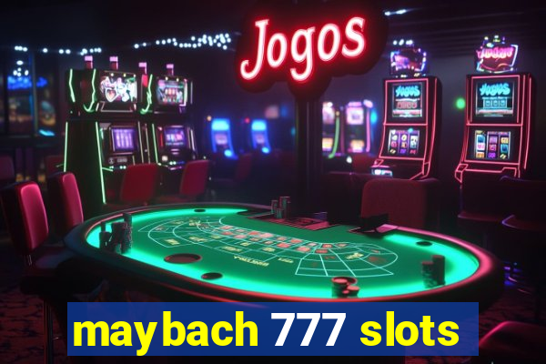 maybach 777 slots