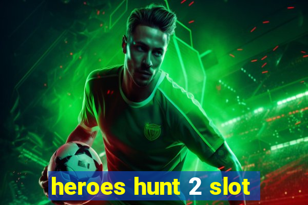 heroes hunt 2 slot