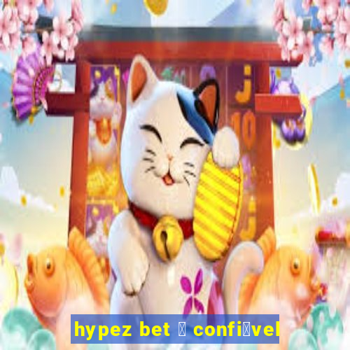 hypez bet 茅 confi谩vel