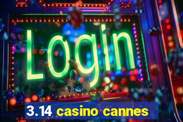 3.14 casino cannes