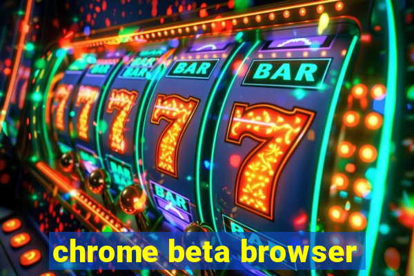 chrome beta browser