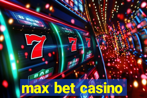 max bet casino