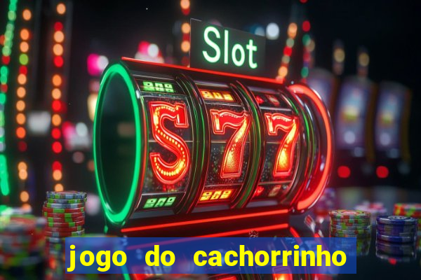 jogo do cachorrinho que ganha dinheiro