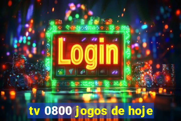 tv 0800 jogos de hoje