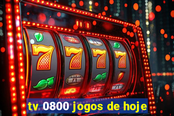 tv 0800 jogos de hoje