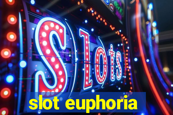 slot euphoria