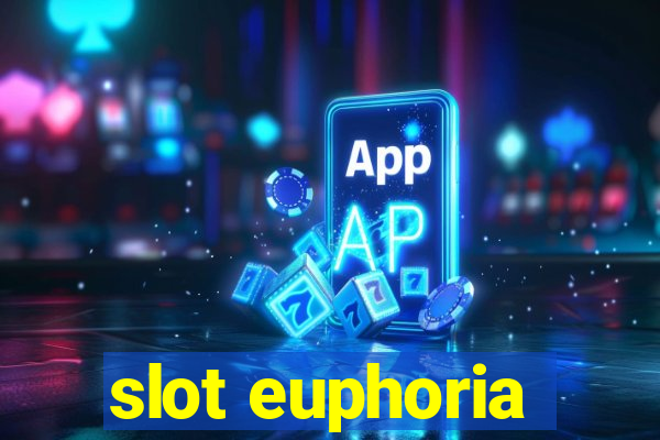 slot euphoria