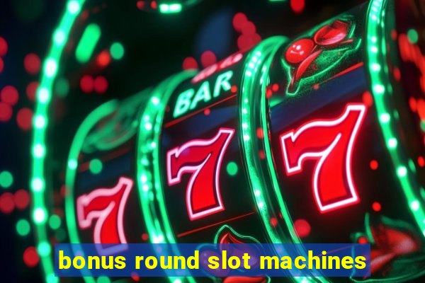 bonus round slot machines