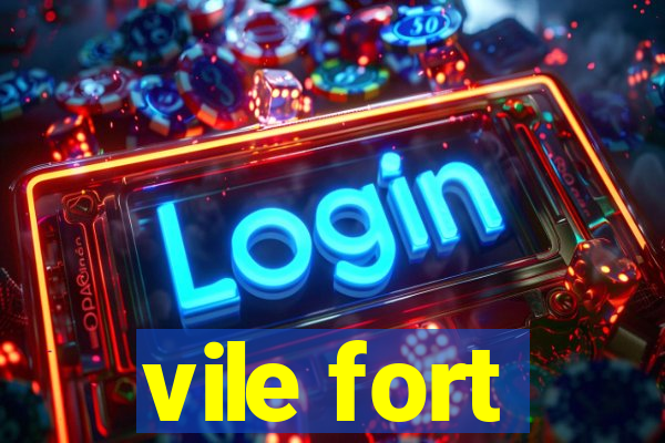 vile fort