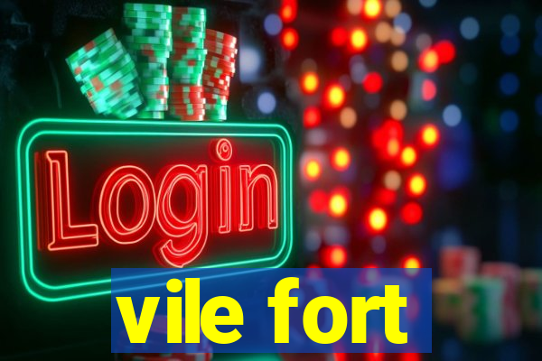 vile fort