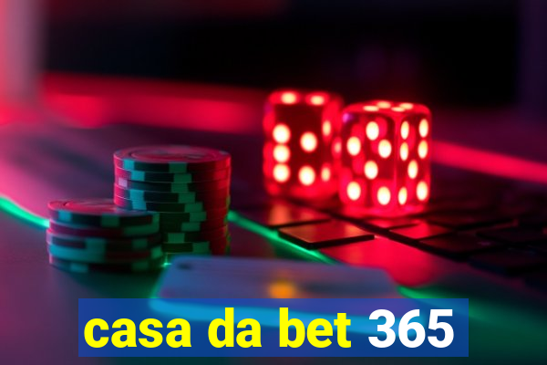 casa da bet 365