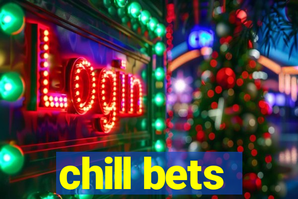 chill bets