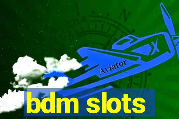 bdm slots