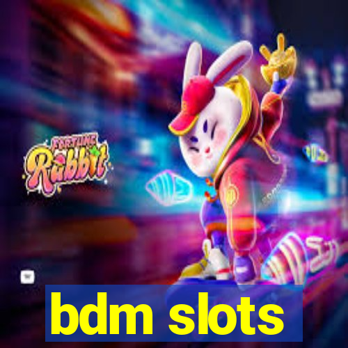 bdm slots