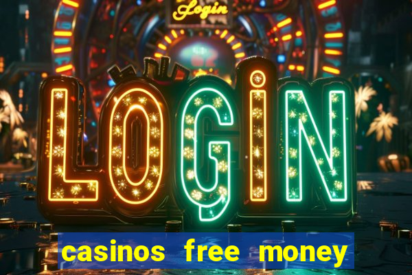 casinos free money no deposit