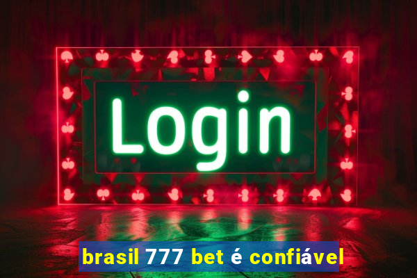 brasil 777 bet é confiável